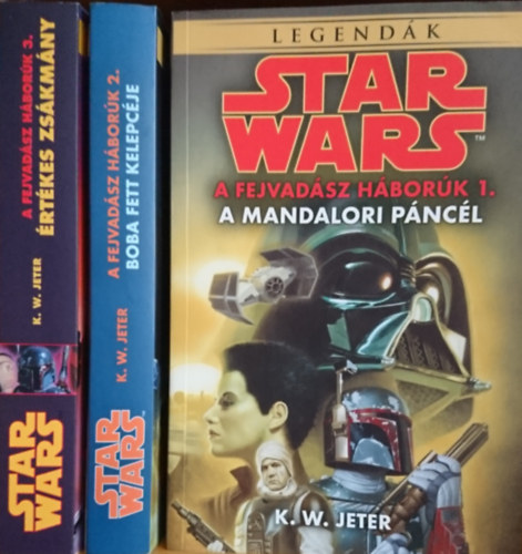 K. W. Jeter - A fejvadsz hbork 1-3. (Star Wars) / A mandalori pncl, Boba Fett kelepcje, rtkes zskmny