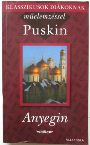 Alexander Szergejevics Puskin - Anyegin - Klasszikusok di�koknak m�elemz�ssel