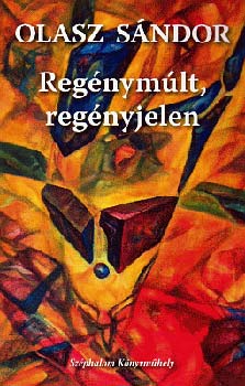 Olasz S�ndor - Reg�nym�lt, reg�nyjelen