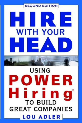 Lou Adler - Hire with Your Head - Using Power Hiring to Build Great Companies