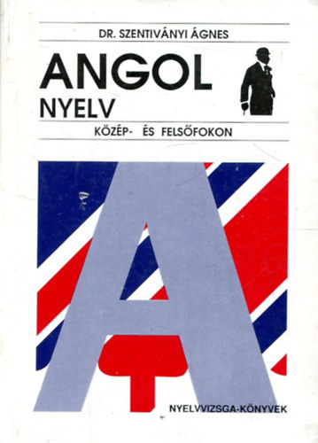 Dr. Szentiv�nyi �gnes - Angol nyelv k�z�p- �s fels�fokon (Nyelvvizsga-k�nyvek 2.)