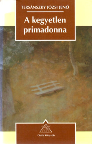 Tersánszky Józsi Jenő - A kegyetlen primadonna