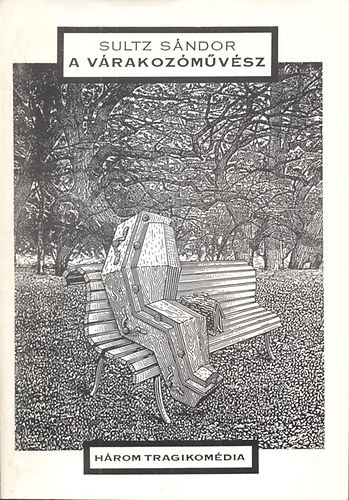 Sultz S�ndor - A v�rakoz�m�v�sz - H�rom tragikom�dia