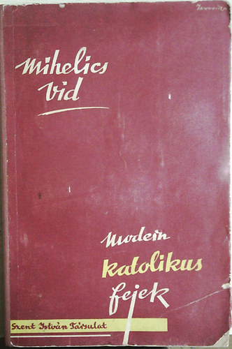 Mihelics Vid /szerk./ - Modern katolikus fejek