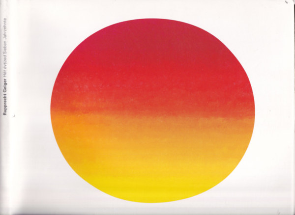 Rupprecht Geiger - H�t �vtized / Sieben Jahrzehnte