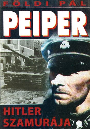 F�ldi P�l - Peiper - Hitler szamur�ja