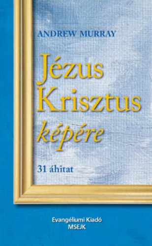 Andrew Murray - Jézus Krisztus képére