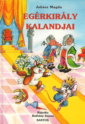 Juhász Magda - Egérkirály kalandjai (Radvány Zsuzsa rajzaival)