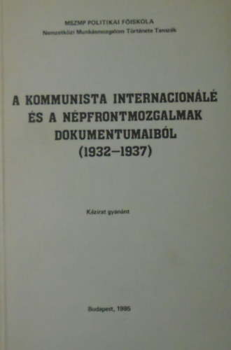 Tihanyi Jzsef Harsnyi Ivn - A kommunista internacionl s npfrontmozgalmak dokumentumaibl (1932-1937)