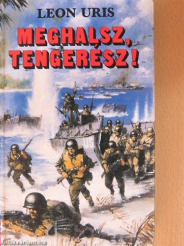 Uris Leon - Meghalsz, tengerész! - Leon Uris