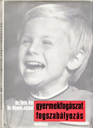 Dr. T�th P�l-Dr. D�nes J�zsef - Gyermekfog�szat, fogszab�lyoz�s