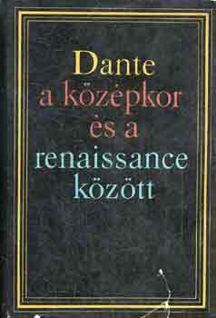 Kardos Tibor  (szerk.) - Dante a kzpkor s a renaissance kztt