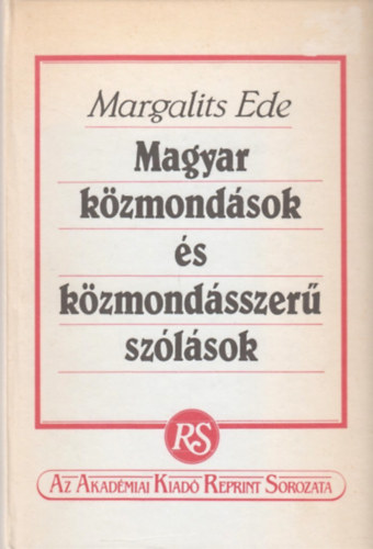 Margalits Ede - Magyar k�zmond�sok �s k�zmond�sszer� sz�l�sok (Reprint)