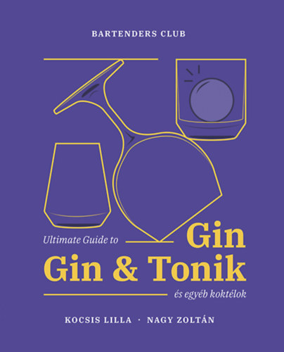 Kocsis Lilla Nagy Zolt�n - Ultimate Guide to Gin - Gin&Tonik �s egy�b kokt�lok