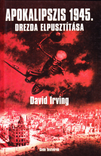 David Irving - Apokalipszis 1945. - Drezda elpuszt�t�sa