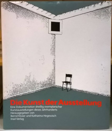 Katharina Hegewisch Bernd Klüser - Die Kunst der Ausstellung