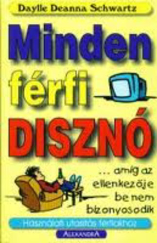 Daylle Deanna Schwartz - Minden f�rfi diszn�...am�g az ellenkez�je be nem bizonyosodik - Haszn�lati utas�t�s f�rfiakhoz