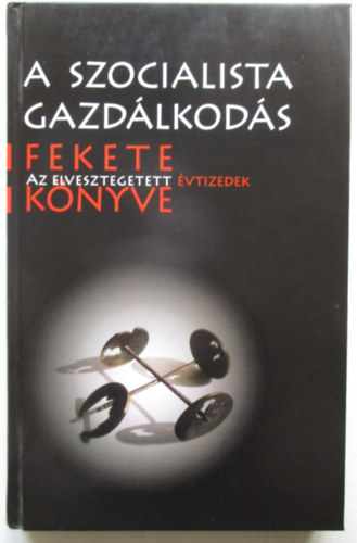 Bajk-Somogyi - A szocialista gazdlkods fekete knyve (Elvesztegetett vtizedek)