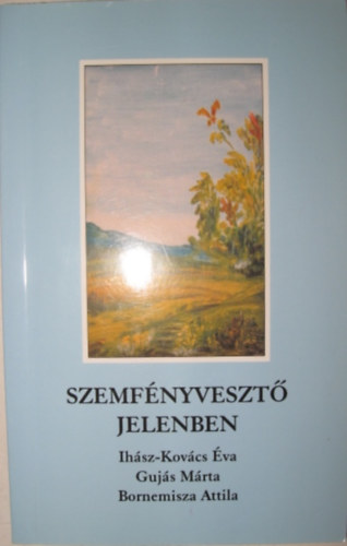 Etal.; Gujs Mrta; Ihsz-Kovcs va - Szemfnyveszt jelenben