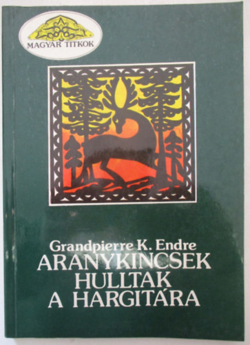 Grandpierre K. Endre - Aranykincsek hulltak a Hargit�ra
