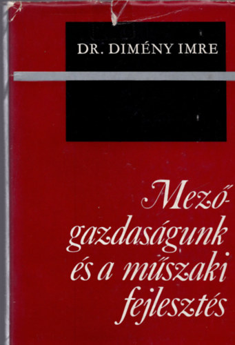 Dr. Dim�ny Imre  (szerk.) - Mez�gazdas�gunk �s a m�szaki fejleszt�s