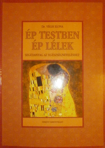 Dr. V�gh Ilona - �p testben �p l�lek - Seg�danyag az eg�szs�gnevel�shez
