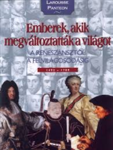 Emberek, akik megvltoztattk a vilgot - A renesznsztl a felvilgosodsig 1492-1789