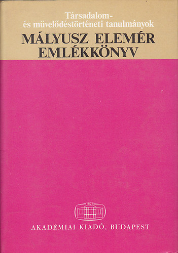 H. Bal�zs �va  (szerk.); F�gedi Erik (szerk.); Maksay Ferenc (szerk.) - M�lyusz Elem�r eml�kk�nyv