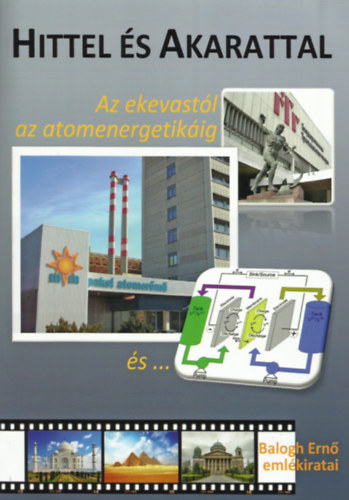 Balogh Ern� - Hittel �s akarattal -Az ekevast�l az atomenergetik�ig