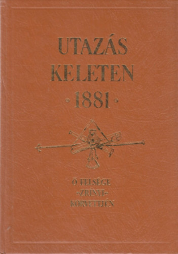 Greguss Gyrgy - Utazs keleten 1881 - felsge "Zrnyi" korvettjn