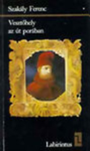 Szak�ly Ferenc - Veszt�hely az �t por�ban (Gritti Magyarorsz�gon 1529-1534) (Labirintus)