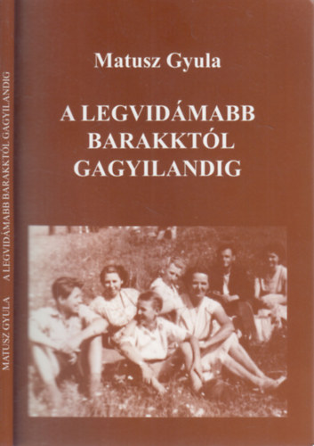 Matusz Gyula - A legvidmabb barakktl Gagyilandig (dediklt)