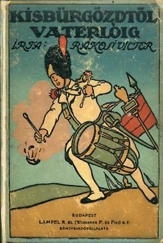 Rákosi Victor - Kisbürgözdtől Vaterlóig