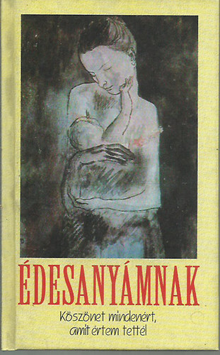 András Sütő, István Kormos, Áron Tamási, Endre Ady, Ferenc Móra, Tibor Déry Ferenc Gáspár - Édesanyámnak: köszönet mindenért, amit értem tettél