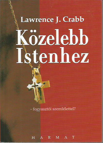 L. J. Crabb - Kzelebb Istenhez. Fogyaszti szemllettel?