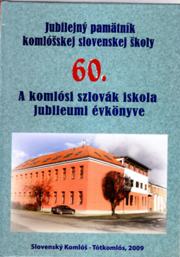 Szincsok Gy�rgy (szerk.) - A koml�si szlov�k iskola jubileumi �vk�nyve 60.