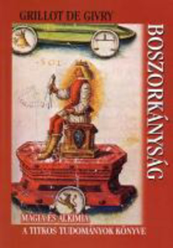 Grillot de Givry - Boszork�nys�g (M�gia �s alk�mia - A titkos tudom�nyok k�nyve)