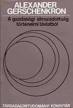 Alexander Gerschenkron - A gazdasági elmaradottság történelmi távlatból
