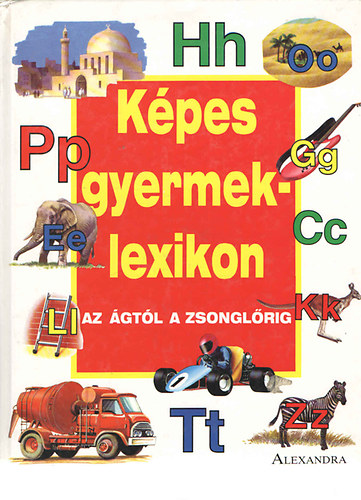 Alexandra Kiad� - K�pes gyermeklexikon Az �gt�l a zsongl�rig