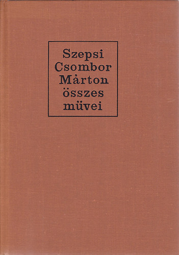 Szepsi Csombor M�rton �sszes m�vei (R�gi magyar pr�zai eml�kek 1.)