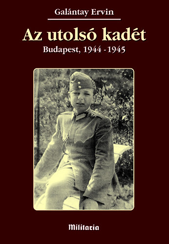 Galntay Ervin - Az utols kadt (Budapest, 1944-1945)