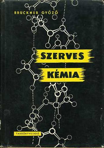 Bruckner Gy�z� - Szerves k�mia I/1-I/2.