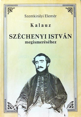 Szentkir�lyi Elem�r - Kalauz Sz�ch�nyi Istv�n megismer�s�hez