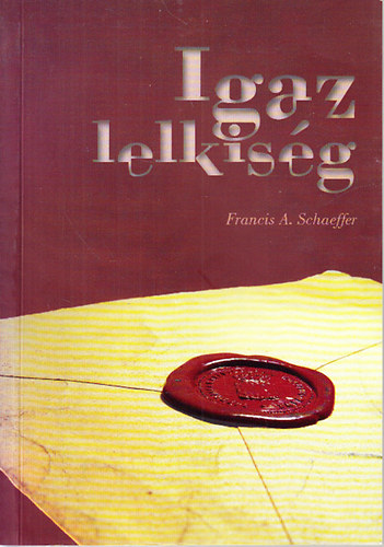Francis A. Schaeffer - Igaz lelkisg