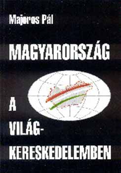 Majoros Pl - Magyarorszg a vilgkereskedelemben