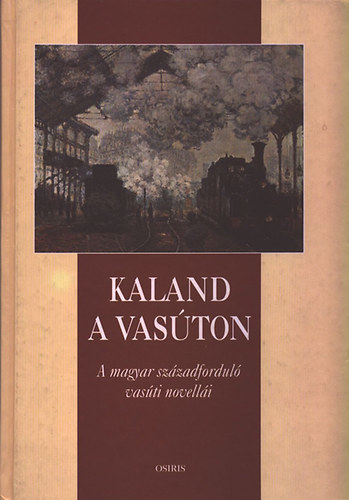 Szab� P�l Csaba  (v�logatta) - Kaland a vas�ton (A magyar sz�zadfordul� vas�ti novell�i)
