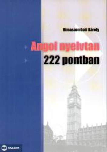 Rimaszombati K�roly - Angol nyelvtan 222 pontban