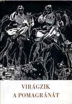 Sch�tz Istv�n  (szerk.) - Vir�gzik a pomagr�n�t (alb�n hist�ri�s �nekek, ballad�k �s n�pdalok)