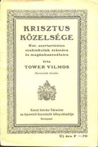 Tower Vilmos - Krisztus k�zels�ge - Kat. szertart�stan szakiskol�k sz�m�ra �s mag�nhaszn�latra