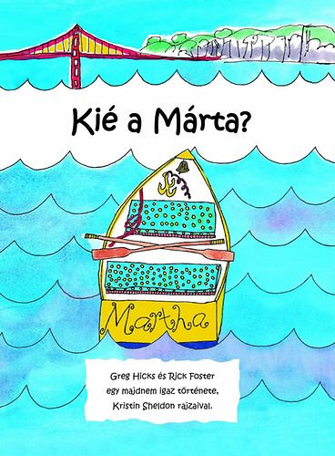 Rick Foster Greg Hicks - Ki� a M�rta? - Greg Hicks �s Rick Foster egy majdnem igaz t�rt�nete, Kristin Sheldon rajzaival.
